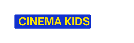 CINEMA KIDS