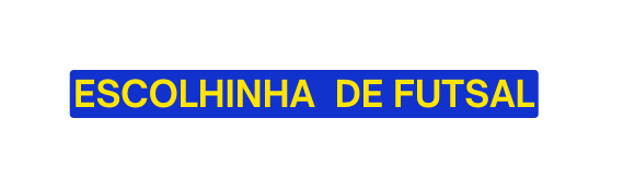 ESCOLHINHA DE FUTSAL