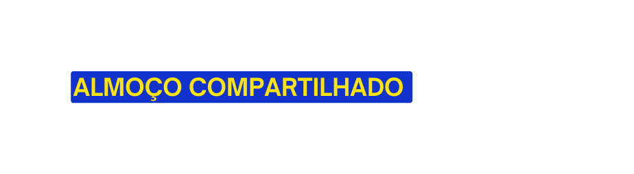 ALMOÇO COMPARTILHADO
